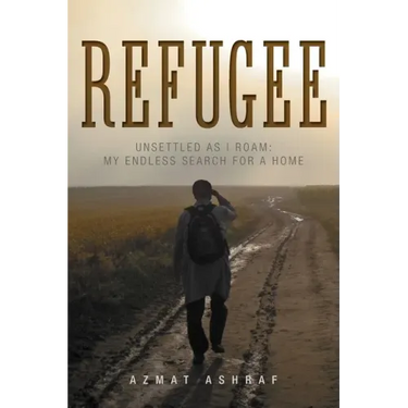 Refugee: Unsettled as I Roam: My Endless Search for a Home