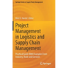 Project Management in Logistics and Supply Chain Management: Practical Guide with Examples from Industry, Trade and Services
