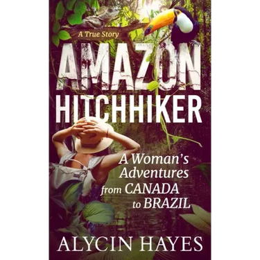 Amazon Hitchhiker: A Woman's Adventures from Canada to Brazil