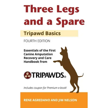 Three Legs and a Spare: Essentials of the Canine Amputation Recovery and Care Handbook from Tripawds