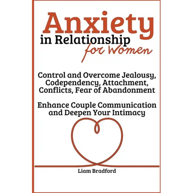 Anxiety in Relationship for Women Overcome Jealousy, Codependency, Attachment, Conflicts, Fear of Abandonment. Enhance Couple Communication and Deepen