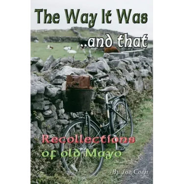 The Way It Was.. and That: Recollections of Old Mayo
