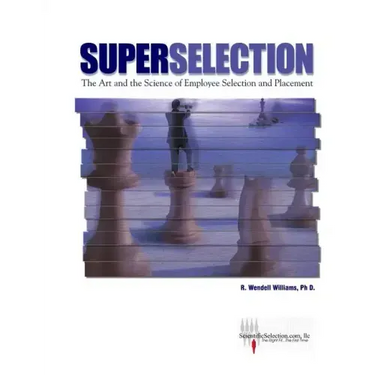 SuperSelection: The Art and Science of Employee Selection and Placement