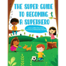 The Super Guide to Becoming a Superhero