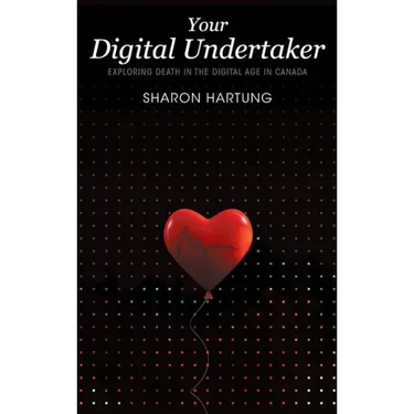 Your Digital Undertaker: Exploring Death in the Digital Age in Canada