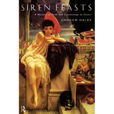Siren Feasts: A History of Food and Gastronomy in Greece