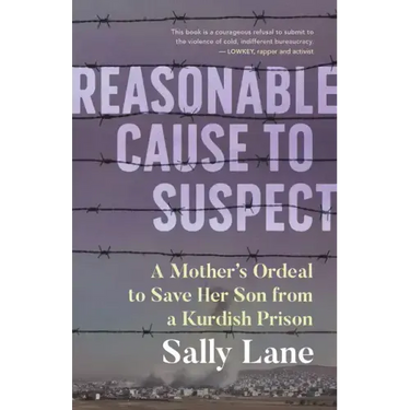 Reasonable Cause to Suspect: A Mother's Ordeal to Save Her Son from a Kurdish Prison