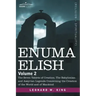 Enuma Elish: Volume 2: The Seven Tablets of Creation; The Babylonian and Assyrian Legends Concerning the Creation of the World and