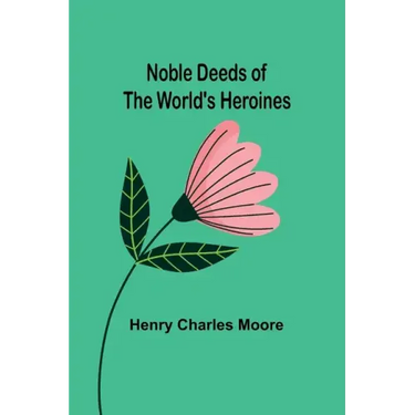 Noble Deeds of the World's Heroines