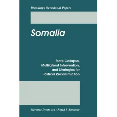 Somalia: State Collapse, Multilateral Intervention, and Strategies for Political Reconstruction