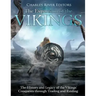 The Expansion of the Vikings: The History and Legacy of the Vikings' Conquests through Trading and Raiding