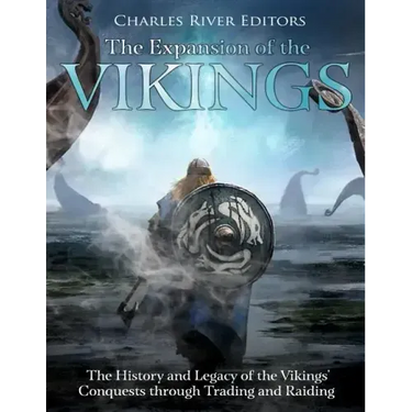 The Expansion of the Vikings: The History and Legacy of the Vikings' Conquests through Trading and Raiding