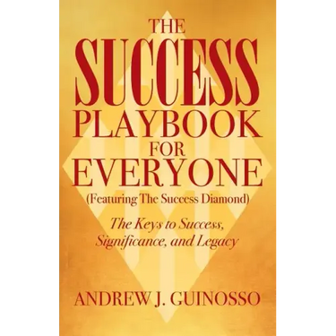 The Success Playbook for Everyone: The Keys to Success, Significance, and Legacy