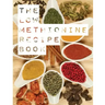 The Low Methionine Recipe Book: Find out how a diet low in methionine could change your life with this easy to follow recipe book packed with a variet