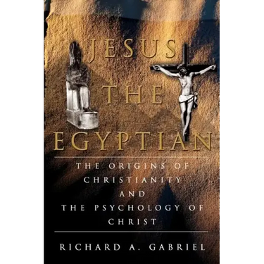 Jesus The Egyptian: The Origins of Christianity And The Psychology of Christ