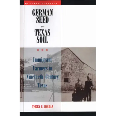German Seed in Texas Soil: Immigrant Farmers in Nineteenth-Century Texas