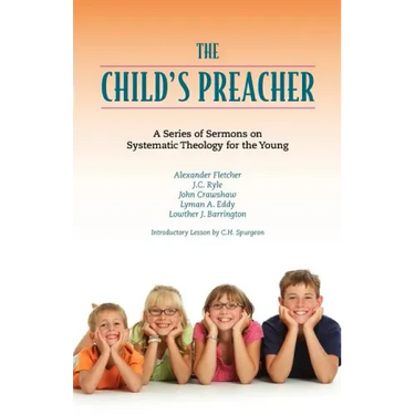 The Child's Preacher: A Series of Addresses on Systematic Theology for the Young
