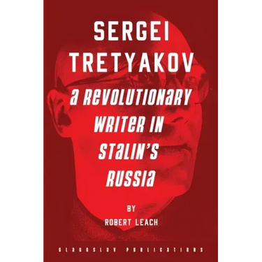 Sergei Tretyakov: A Revolutionary Writer in Stalin's Russia