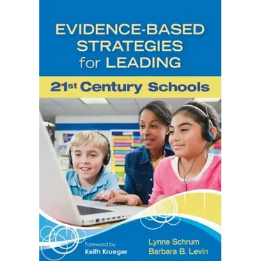 Evidence-Based Strategies for Leading 21st Century Schools
