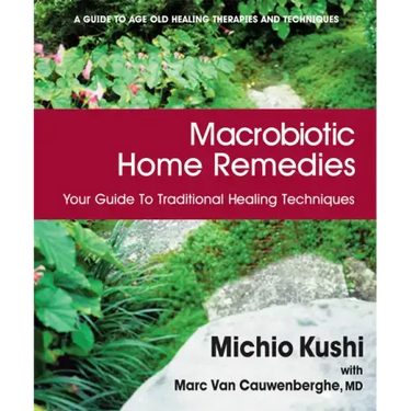Macrobiotic Home Remedies: Your Guide to Traditional Healing Techniques