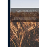 Farm Buildings; a Compilation of Plans for General Farm Barns, Cattle Barns, Horse Barns, Sheep Folds, Swine Pens, Poultry Houses, Silos, Feeding Rack