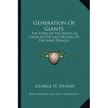 Generation of Giants: The Story of the Jesuits in China in the Last Decades of the Ming Dynasty