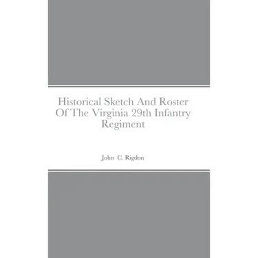 Historical Sketch And Roster Of The Virginia 29th Infantry Regiment