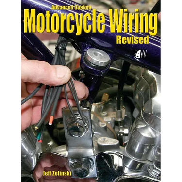 Advanced Custom Motorcycle Wiring- Revised Edition