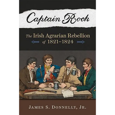 Captain Rock: The Irish Agrarian Rebellion of 1821a 1824