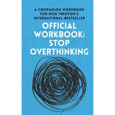 OFFICIAL WORKBOOK for STOP OVERTHINKING: A Companion Workbook for Nick Trenton's International Bestseller