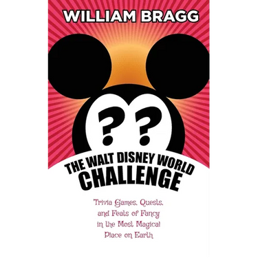 The Walt Disney World Challenge: Trivia Games, Quests, and Feats of Fancy in the Most Magical Place on Earth