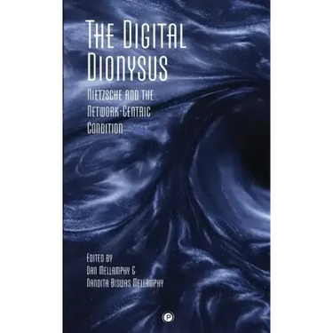 The Digital Dionysus: Nietzsche and the Network-Centric Condition