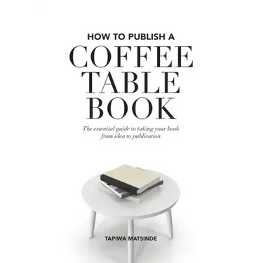 How to Publish a Coffee Table Book: The essential guide to taking your book from idea to publication