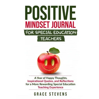 Positive Mindset Journal for Special Education Teachers: A Year of Happy Thoughts, Inspirational Quotes, and Reflections for a More Rewarding Special