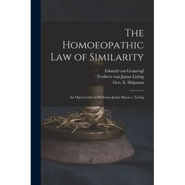 The Homoeopathic Law of Similarity: an Open Letter to Professor Justus Baron V. Liebig