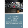 Teaching Electronic Music: Cultural, Creative, and Analytical Perspectives