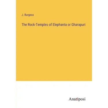 The Rock-Temples of Elephanta or Gharapuri