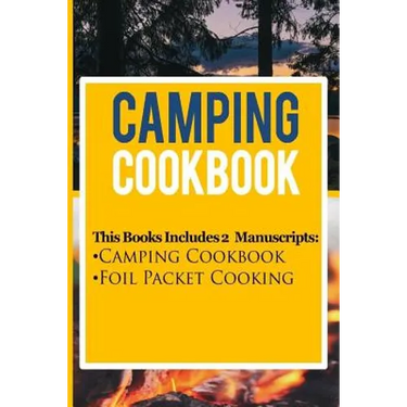 Camping Cookbook: 2 Manuscripts: Camping Cookbook, Foil Packet Cooking