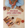 No Fear Sock Knitting: Take the Worry Out of Sock Knitting with This Beginner's Guide