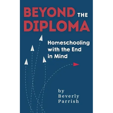 Beyond the Diploma: Homeschooling with the End in Mind