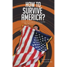 How to Survive America?: (A Guide for Immigrants and Everyone Else Who Wants to Live in America)