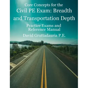 Civil PE Exam Breadth and Transportation Depth: Reference Manual, 80 Morning Civil PE, and 40 Transportation Depth Practice Problems