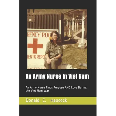 An Army Nurse In Viet Nam: An Army Nurse Finds Purpose AND Love During the Viet Nam War