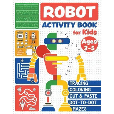 Robot Activity Book: Tracing Skills, Coloring, Cut and Paste, Dot-to-Dot and Mazes for Kids Ages 3-5