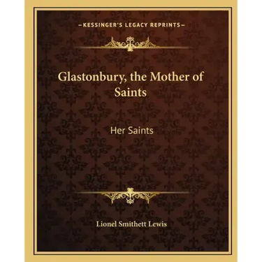 Glastonbury, the Mother of Saints: Her Saints