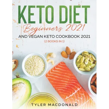 Keto Diet Beginners 2021 AND Vegan Keto Cookbook 2021: (2 Books IN 1)