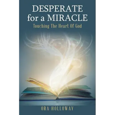 Desperate for a Miracle: Touching the Heart of God