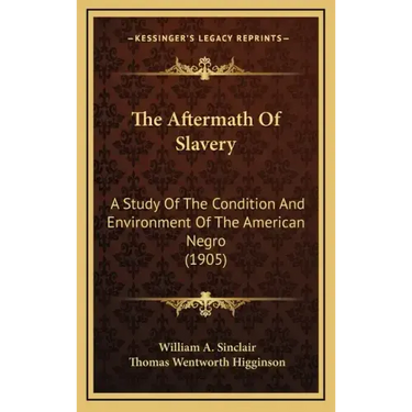 The Aftermath of Slavery: A Study of the Condition and Environment of the American Negro (1905)