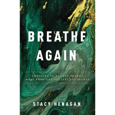 Breathe Again: Choosing to Believe There's More When Life Has Left You Broken