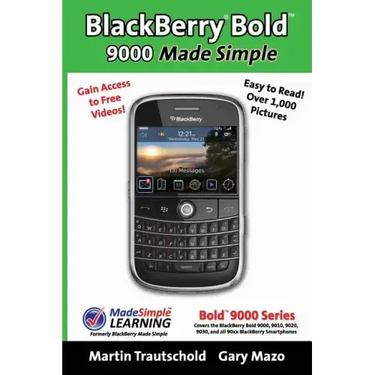 BlackBerry(r) Bold(tm) 9000 Made Simple: For the Bold(tm) 9000, 9010, 9020, 9030, and all 90xx Series BlackBerry Smartphones.